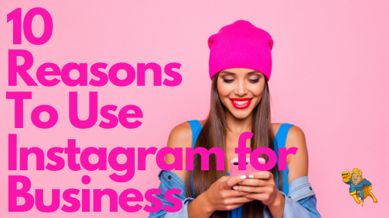 10 Reasons to Use Instagram for Your Business